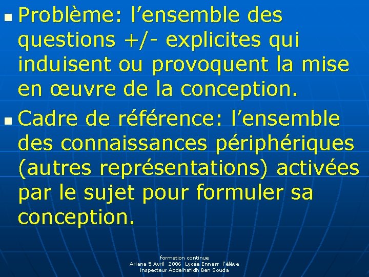 Problème: l’ensemble des questions +/- explicites qui induisent ou provoquent la mise en œuvre