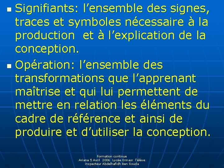 Signifiants: l’ensemble des signes, traces et symboles nécessaire à la production et à l’explication