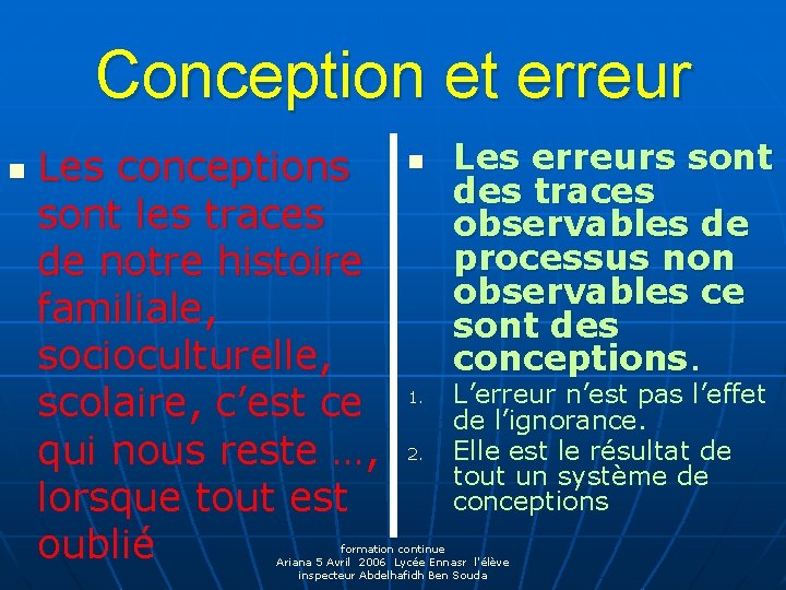 Conception et erreur n Les conceptions sont les traces de notre histoire familiale, socioculturelle,