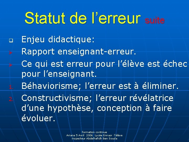 Statut de l’erreur suite q Ø Ø 1. 2. Enjeu didactique: Rapport enseignant-erreur. Ce