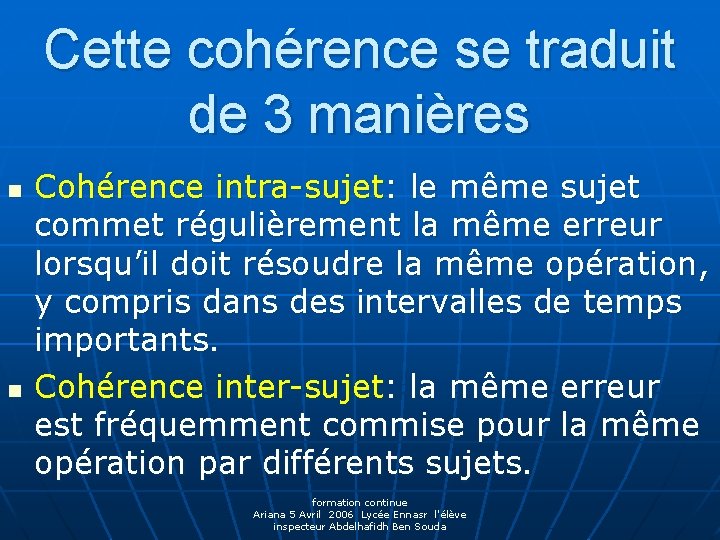 Cette cohérence se traduit de 3 manières n n Cohérence intra-sujet: le même sujet