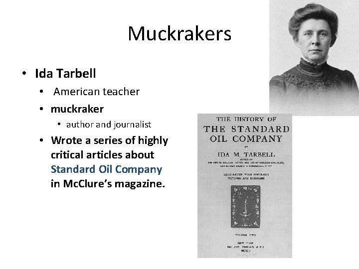 Muckrakers • Ida Tarbell • American teacher • muckraker • author and journalist •