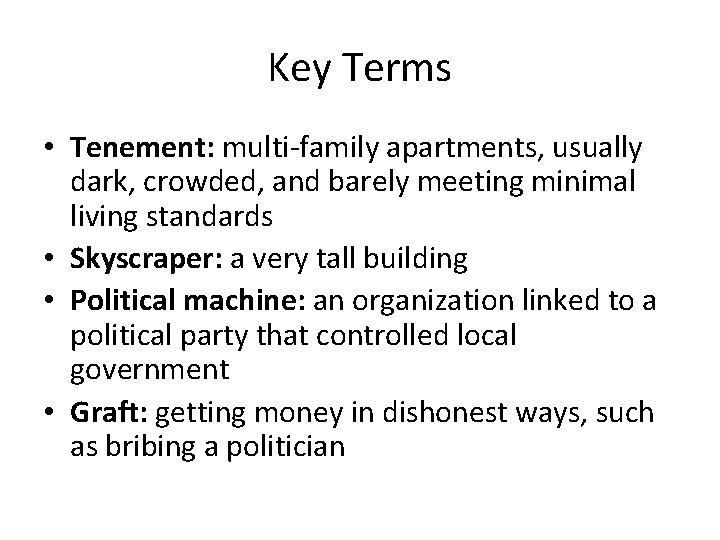 Key Terms • Tenement: multi-family apartments, usually dark, crowded, and barely meeting minimal living