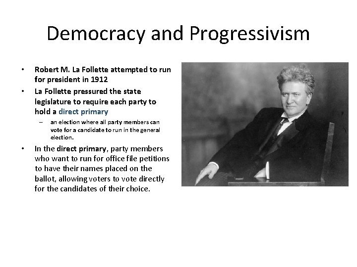 Democracy and Progressivism • • Robert M. La Follette attempted to run for president