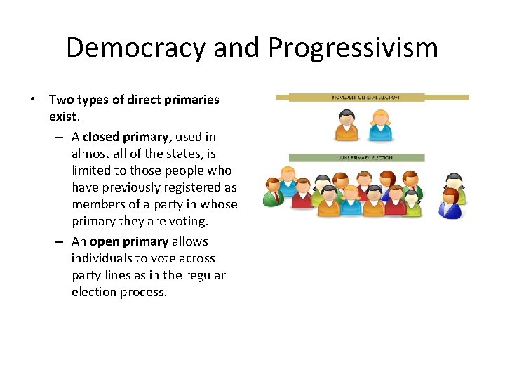 Democracy and Progressivism • Two types of direct primaries exist. – A closed primary,