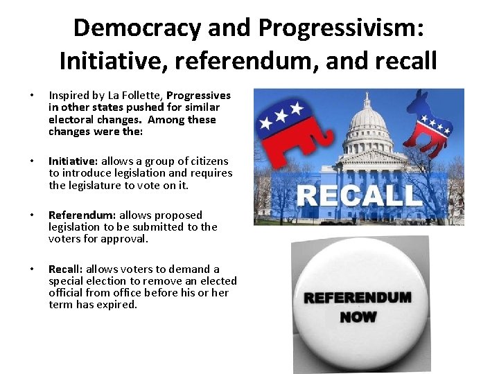Democracy and Progressivism: Initiative, referendum, and recall • Inspired by La Follette, Progressives in