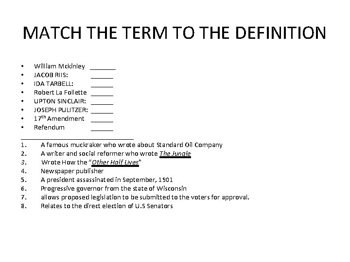 MATCH THE TERM TO THE DEFINITION • William Mckinley _______ • JACOB RIIS: ______