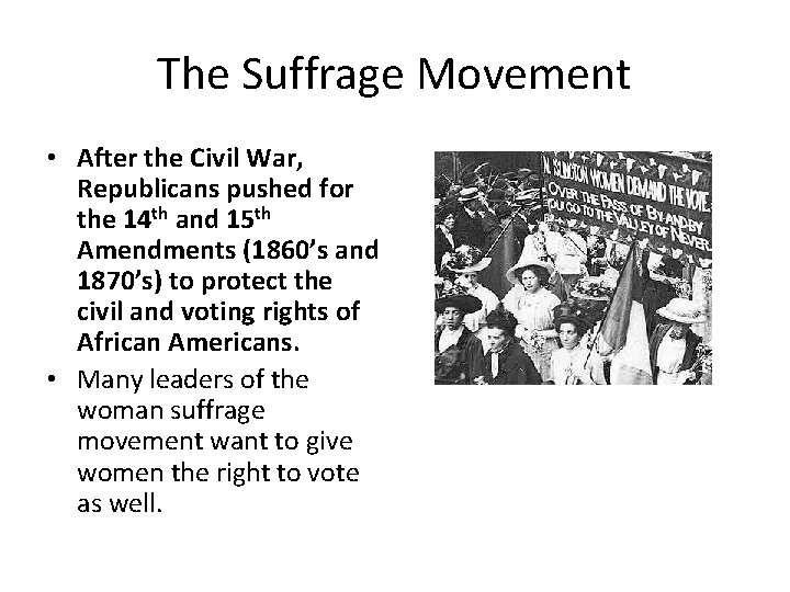 The Suffrage Movement • After the Civil War, Republicans pushed for the 14 th