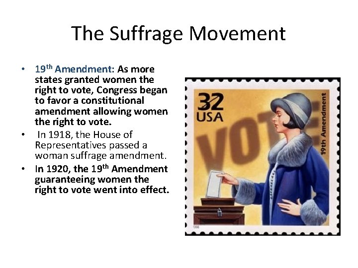 The Suffrage Movement • 19 th Amendment: As more states granted women the right