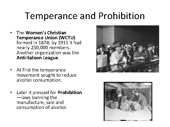 Temperance and Prohibition • The Women’s Christian Temperance Union (WCTU) formed in 1874; by