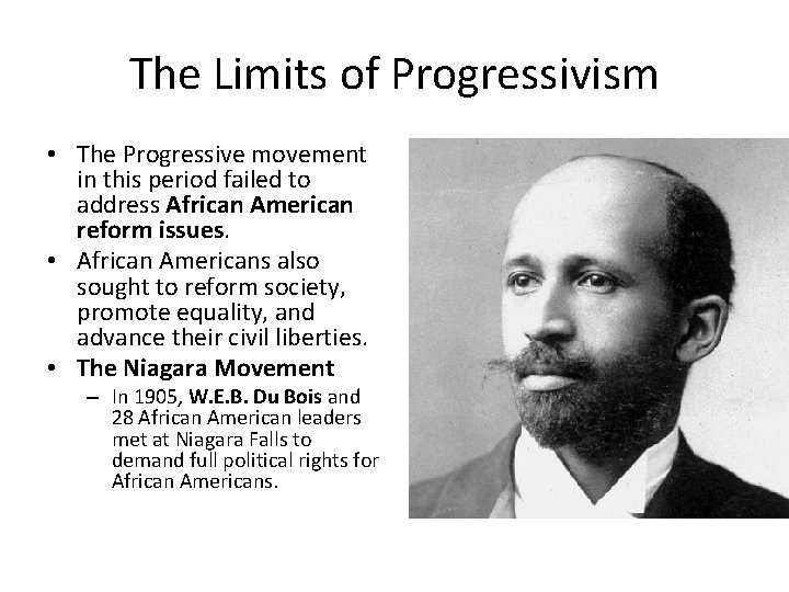 The Limits of Progressivism • The Progressive movement in this period failed to address