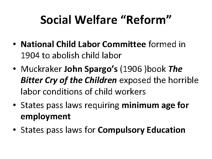 Social Welfare “Reform” • National Child Labor Committee formed in 1904 to abolish child