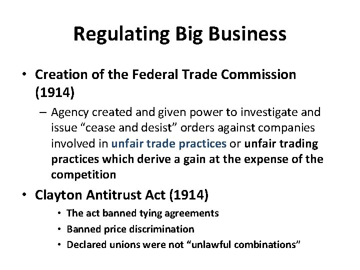 Regulating Big Business • Creation of the Federal Trade Commission (1914) – Agency created