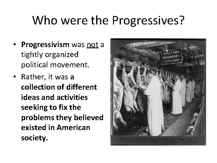 Who were the Progressives? • Progressivism was not a tightly organized political movement. •