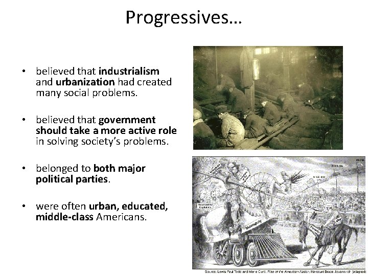 Progressives… • believed that industrialism and urbanization had created many social problems. • believed