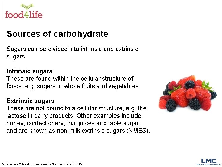 Sources of carbohydrate Sugars can be divided into intrinsic and extrinsic sugars. Intrinsic sugars Sources of carbohydrate Sugars can be divided into intrinsic and extrinsic sugars. Intrinsic sugars