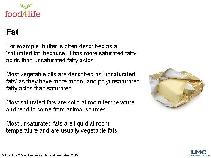 Fat For example, butter is often described as a ‘saturated fat’ because it has Fat For example, butter is often described as a ‘saturated fat’ because it has