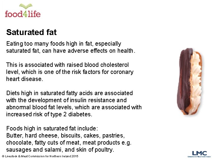 Saturated fat Eating too many foods high in fat, especially saturated fat, can have Saturated fat Eating too many foods high in fat, especially saturated fat, can have