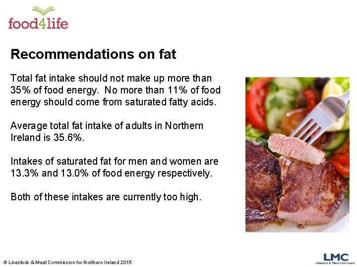 Recommendations on fat Total fat intake should not make up more than 35% of Recommendations on fat Total fat intake should not make up more than 35% of