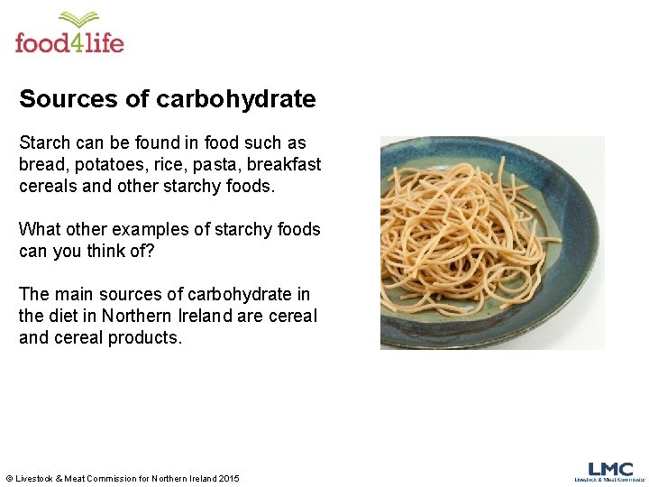 Sources of carbohydrate Starch can be found in food such as bread, potatoes, rice, Sources of carbohydrate Starch can be found in food such as bread, potatoes, rice,