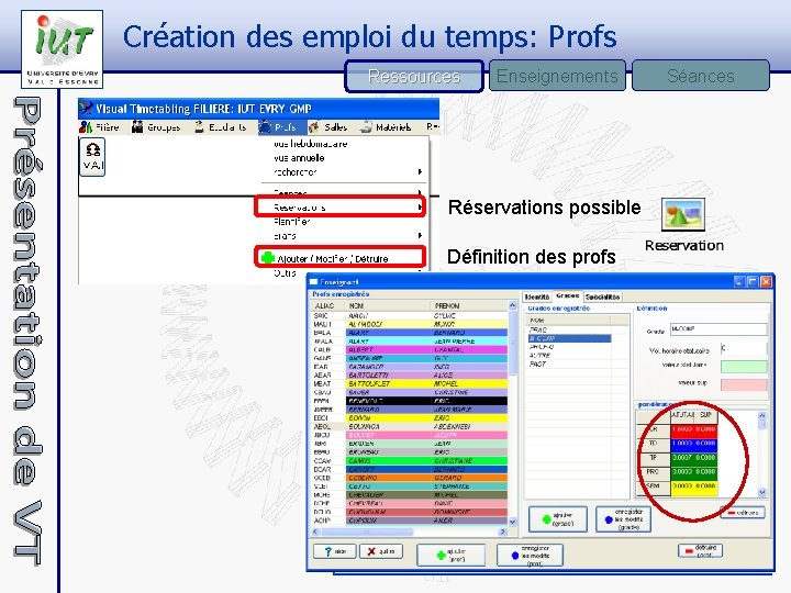 Création des emploi du temps: Profs Ressources Enseignements Réservations possible Définition des profs Séances