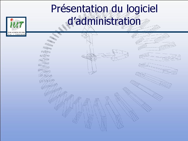 Présentation du logiciel d’administration 