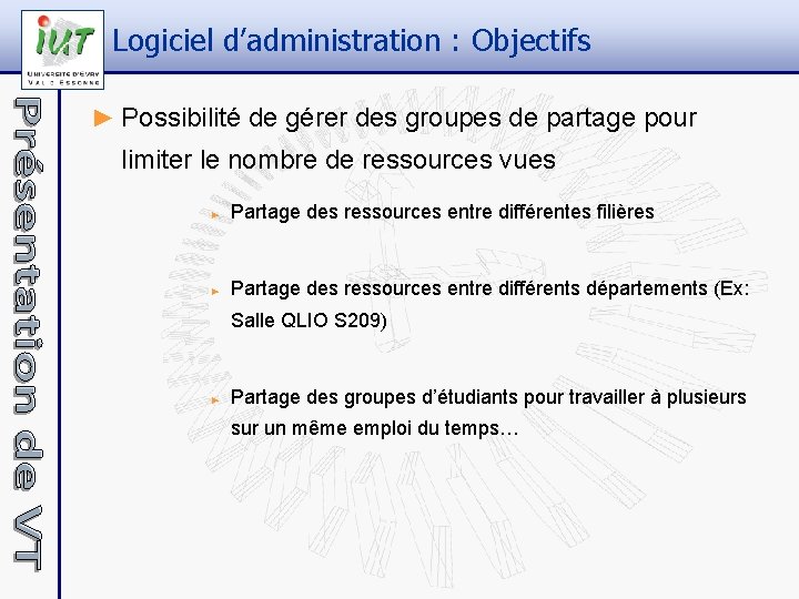 Logiciel d’administration : Objectifs ► Possibilité de gérer des groupes de partage pour limiter