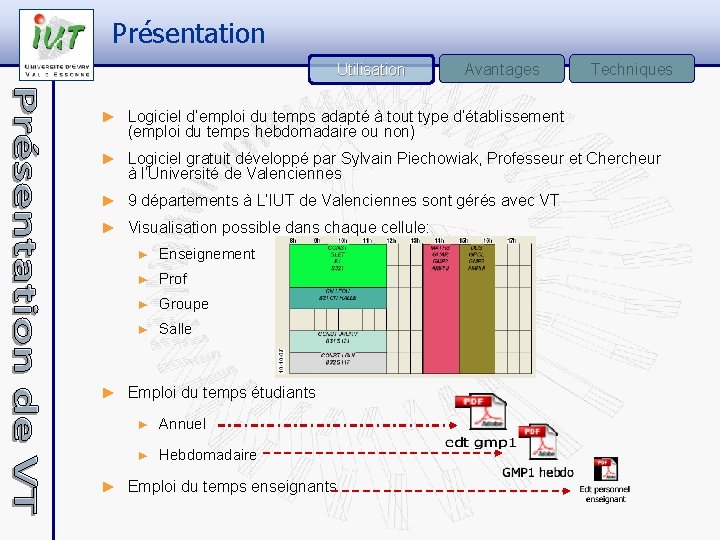 Présentation Utilisation Avantages Techniques ► Logiciel d’emploi du temps adapté à tout type d’établissement