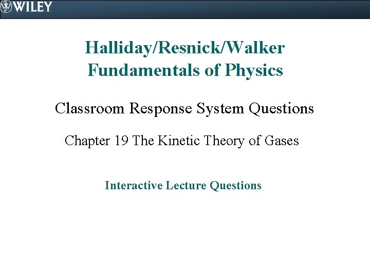 Halliday/Resnick/Walker Fundamentals of Physics Classroom Response System Questions Chapter 19 The Kinetic Theory of