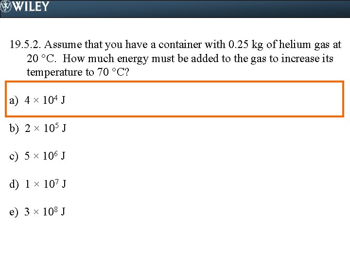 19. 5. 2. Assume that you have a container with 0. 25 kg of