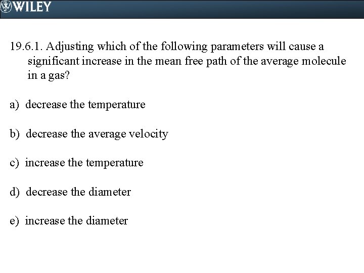 19. 6. 1. Adjusting which of the following parameters will cause a significant increase