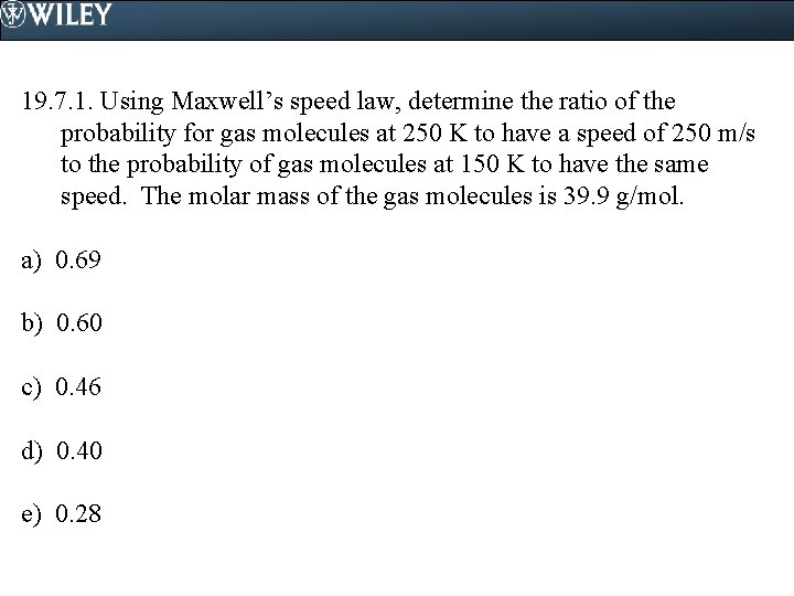 19. 7. 1. Using Maxwell’s speed law, determine the ratio of the probability for