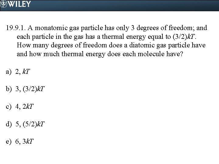 19. 9. 1. A monatomic gas particle has only 3 degrees of freedom; and