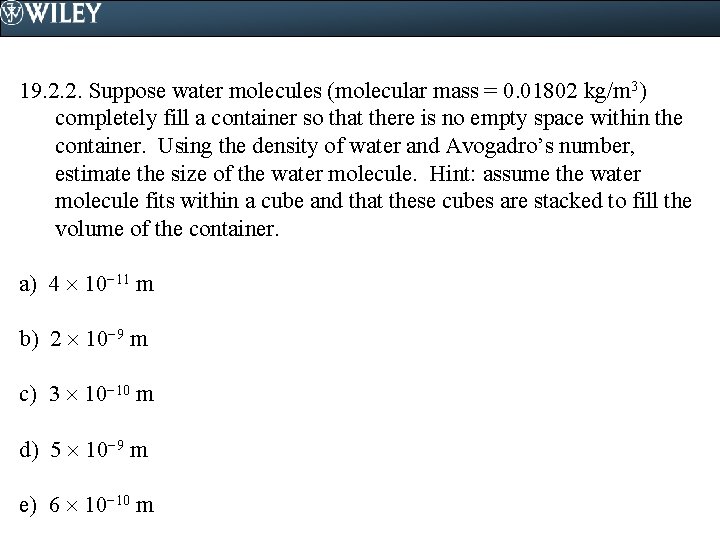 19. 2. 2. Suppose water molecules (molecular mass = 0. 01802 kg/m 3) completely