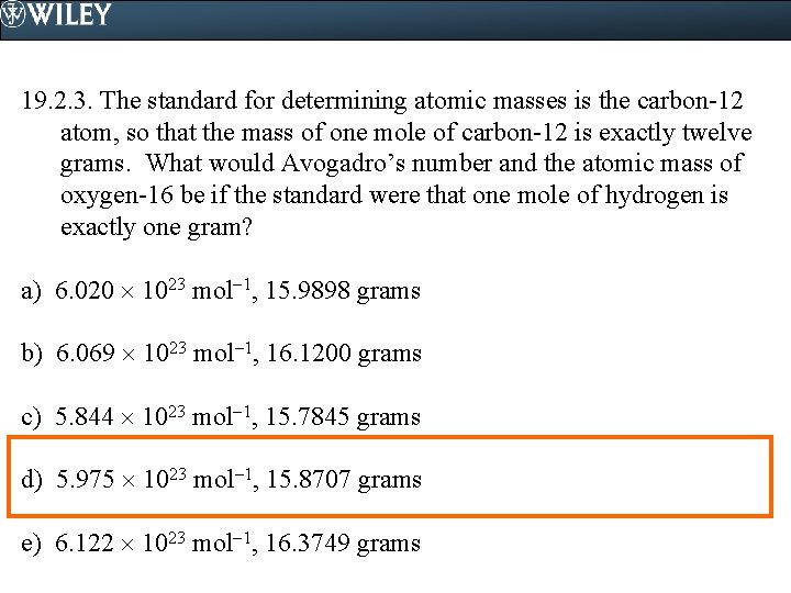 19. 2. 3. The standard for determining atomic masses is the carbon-12 atom, so