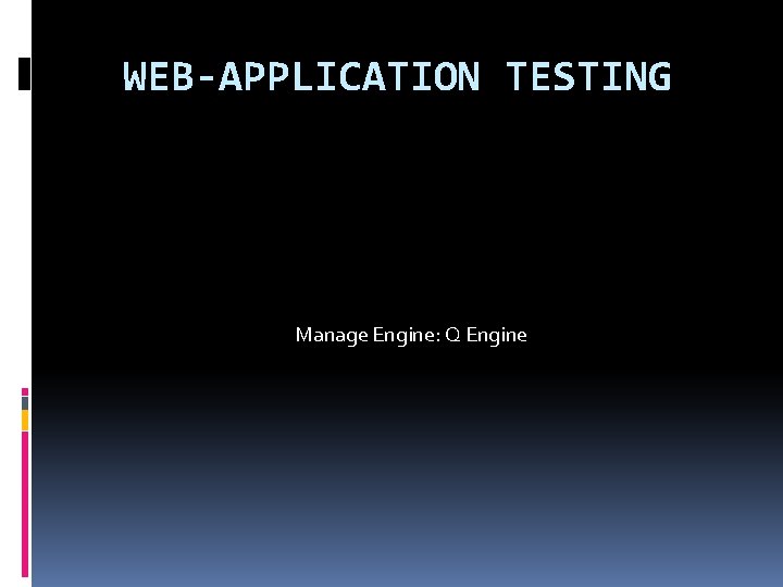 WEB-APPLICATION TESTING Manage Engine: Q Engine 