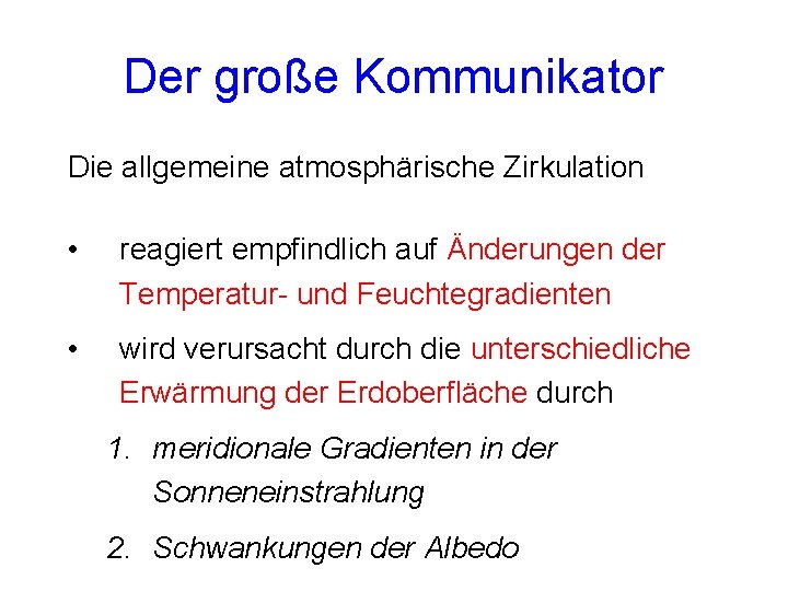 Der große Kommunikator Die allgemeine atmosphärische Zirkulation • reagiert empfindlich auf Änderungen der Temperatur- Der große Kommunikator Die allgemeine atmosphärische Zirkulation • reagiert empfindlich auf Änderungen der Temperatur-