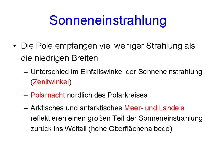 Sonneneinstrahlung • Die Pole empfangen viel weniger Strahlung als die niedrigen Breiten – Unterschied Sonneneinstrahlung • Die Pole empfangen viel weniger Strahlung als die niedrigen Breiten – Unterschied