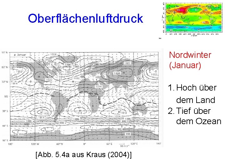 Oberflächenluftdruck Nordwinter (Januar) 1. Hoch über dem Land 2. Tief über dem Ozean [Abb. Oberflächenluftdruck Nordwinter (Januar) 1. Hoch über dem Land 2. Tief über dem Ozean [Abb.