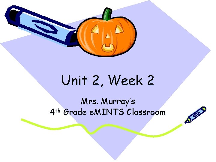 Unit 2, Week 2 Mrs. Murray’s 4 th Grade e. MINTS Classroom 