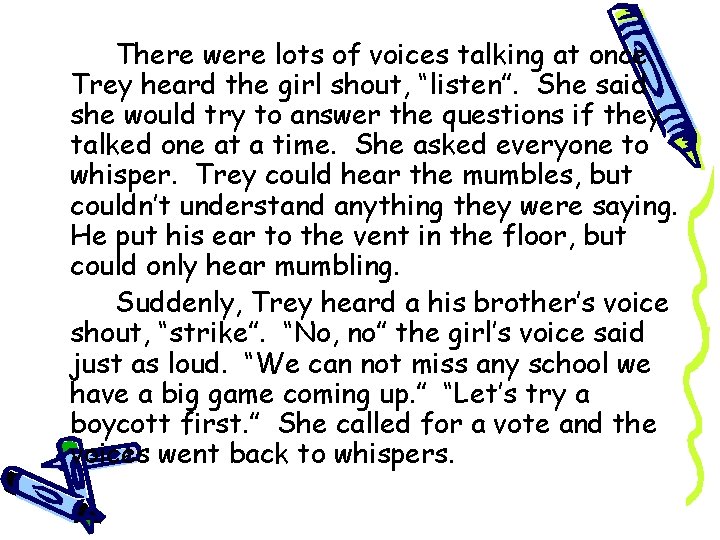 There were lots of voices talking at once. Trey heard the girl shout, “listen”.