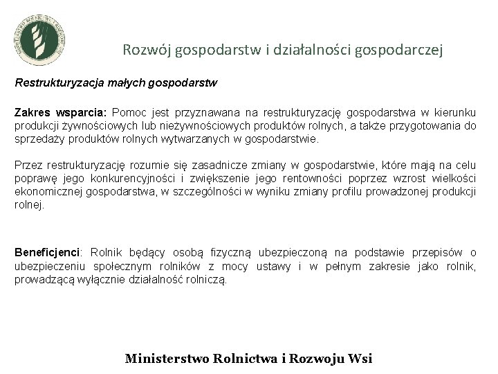 Rozwój gospodarstw i działalności gospodarczej Restrukturyzacja małych gospodarstw Zakres wsparcia: Pomoc jest przyznawana na