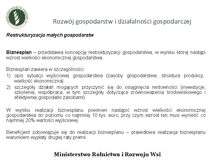 Rozwój gospodarstw i działalności gospodarczej Restrukturyzacja małych gospodarstw Biznesplan – przedstawia koncepcję restrukturyzacji gospodarstwa,