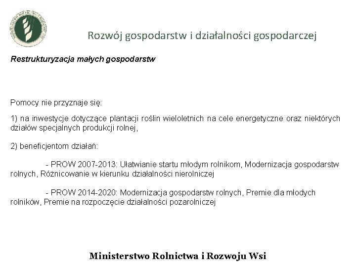 Rozwój gospodarstw i działalności gospodarczej Restrukturyzacja małych gospodarstw Pomocy nie przyznaje się: 1) na