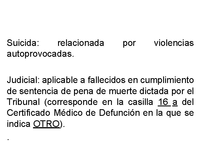 Suicida: relacionada autoprovocadas. por violencias Judicial: aplicable a fallecidos en cumplimiento de sentencia de