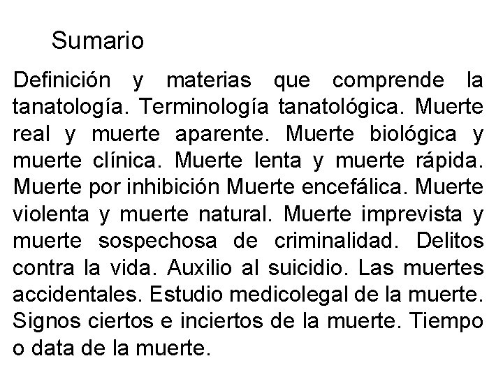 Sumario Definición y materias que comprende la tanatología. Terminología tanatológica. Muerte real y muerte
