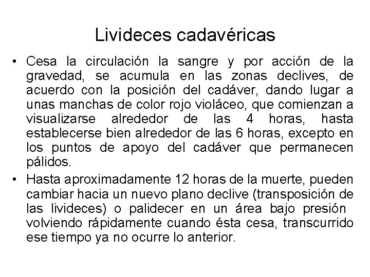 Livideces cadavéricas • Cesa la circulación la sangre y por acción de la gravedad,