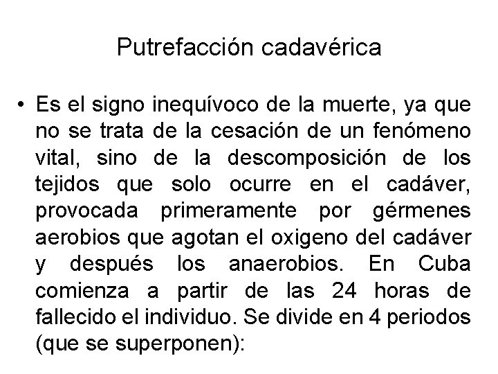Putrefacción cadavérica • Es el signo inequívoco de la muerte, ya que no se