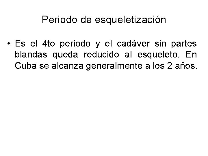 Periodo de esqueletización • Es el 4 to periodo y el cadáver sin partes