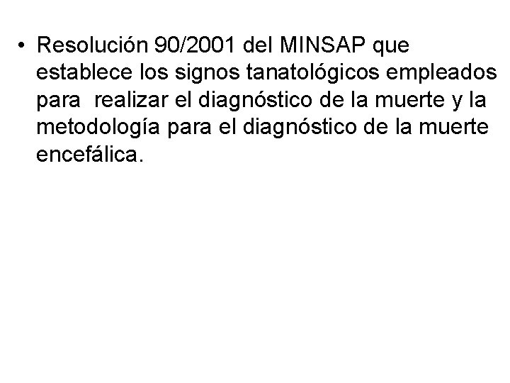  • Resolución 90/2001 del MINSAP que establece los signos tanatológicos empleados para realizar